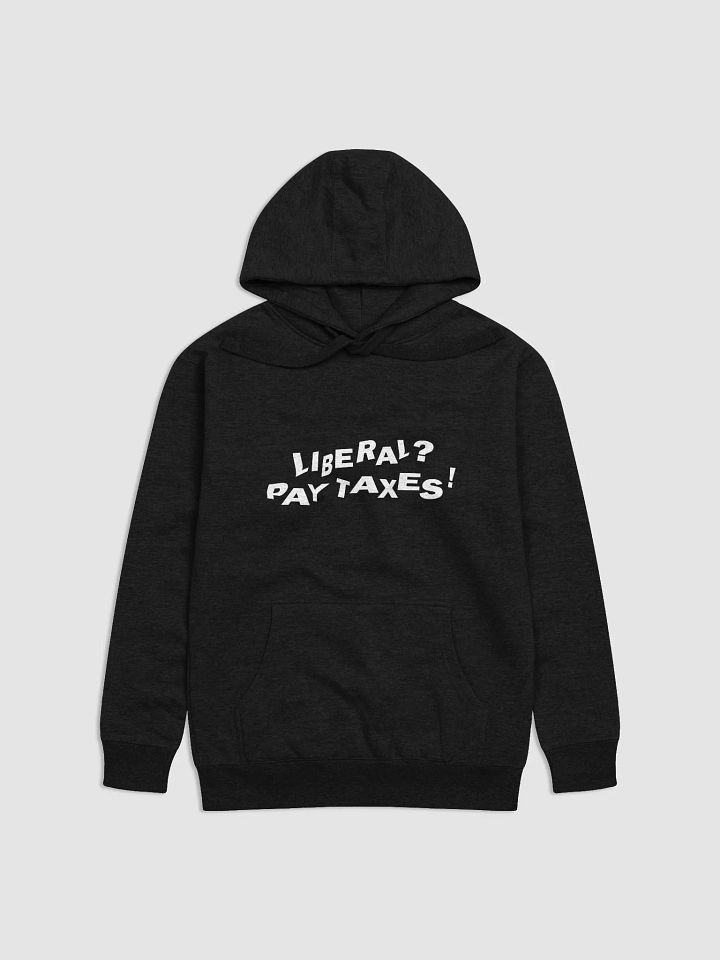 "Liberal? Pay Taxes!" Statement Hoodie — White Print Edition product image (1)