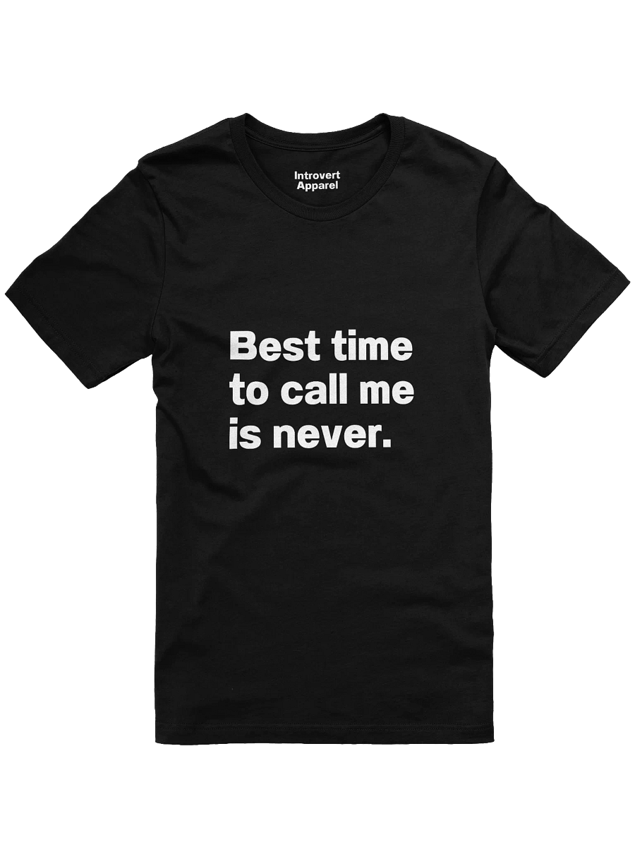 Best time to call me is never. Unisex T-Shirt product image (1)