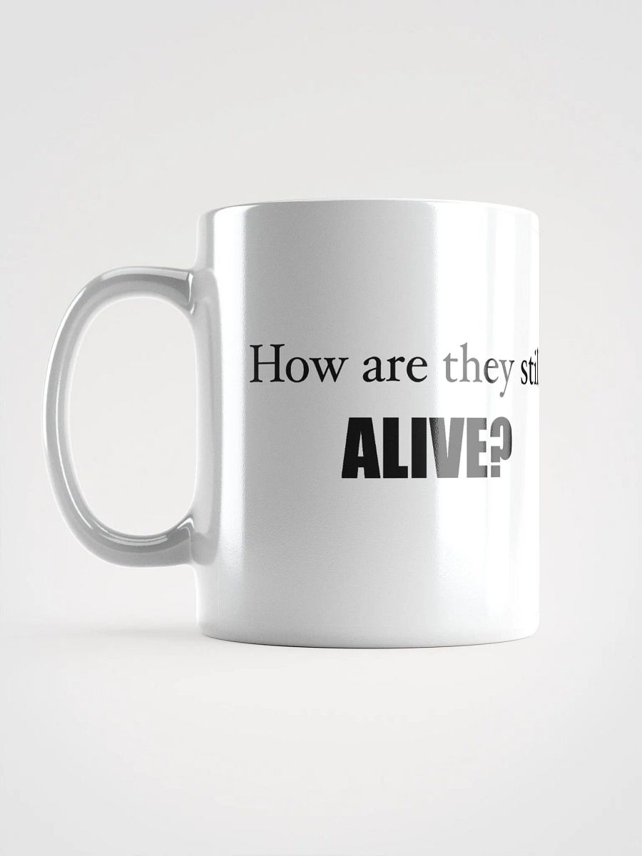 How are they still alive?? Mug product image (6)