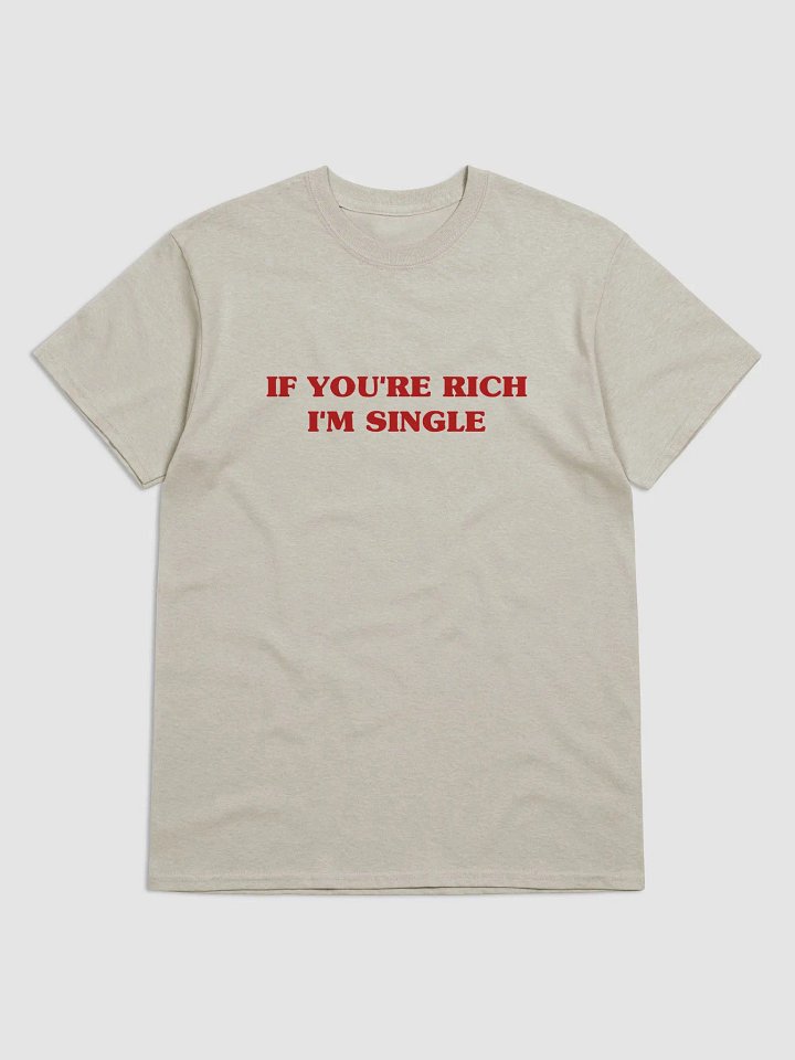 If You Are Rich, I'm Single T-Shirt product image (1)