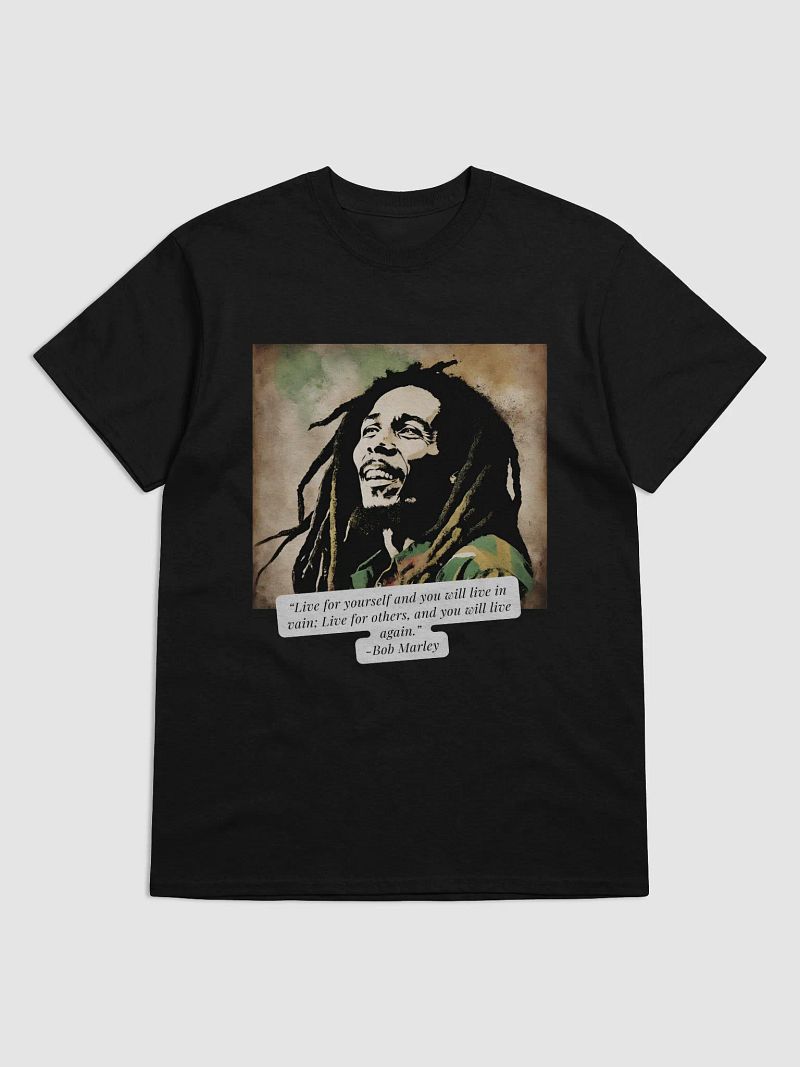 Bob Marley Quote T-Shirt – Live for yourself and you will live in vain; live for others, and you will live again