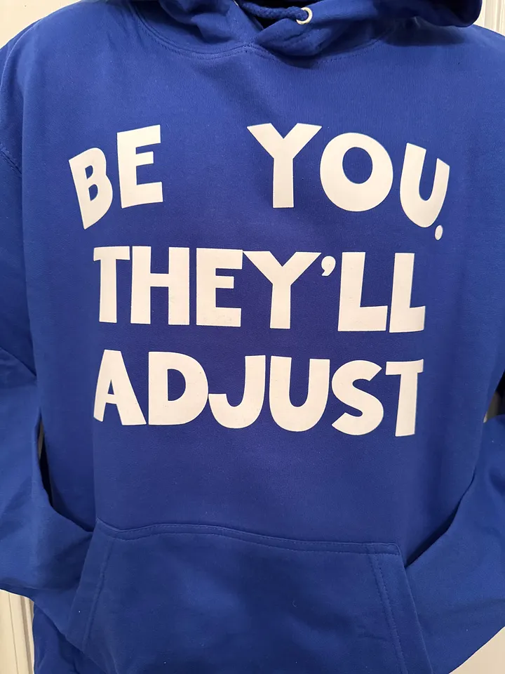 BE YOU. THEY'LL ADJUST Hoodie product image (1)