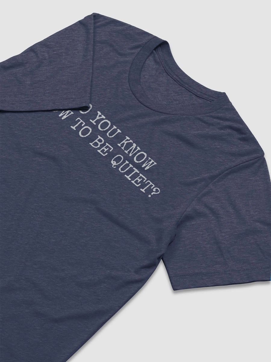Do you know how to be Quiet? T-Shirt (W) product image (3)