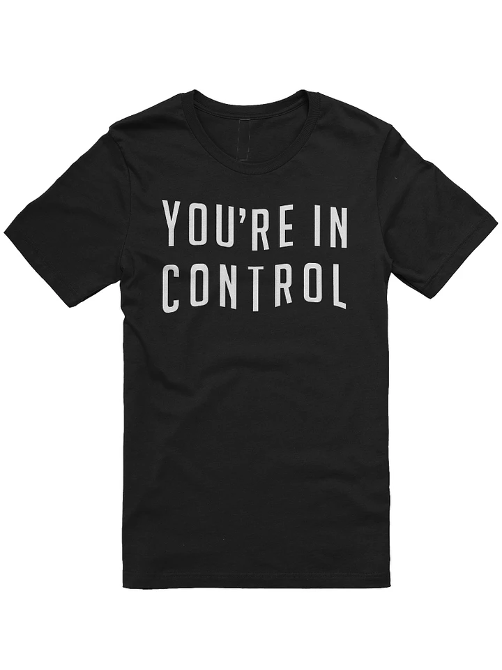 You're In Control T-Shirt product image (8)