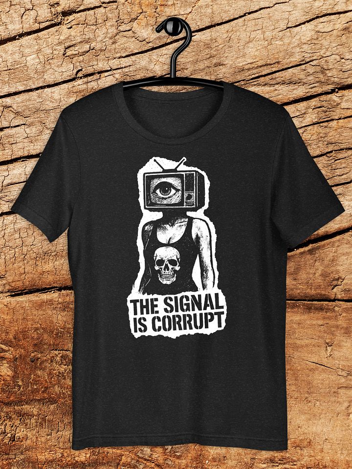 The Signal Is Corrupt Tee – Broadcast Resistance Graphic T-Shirt product image (1)