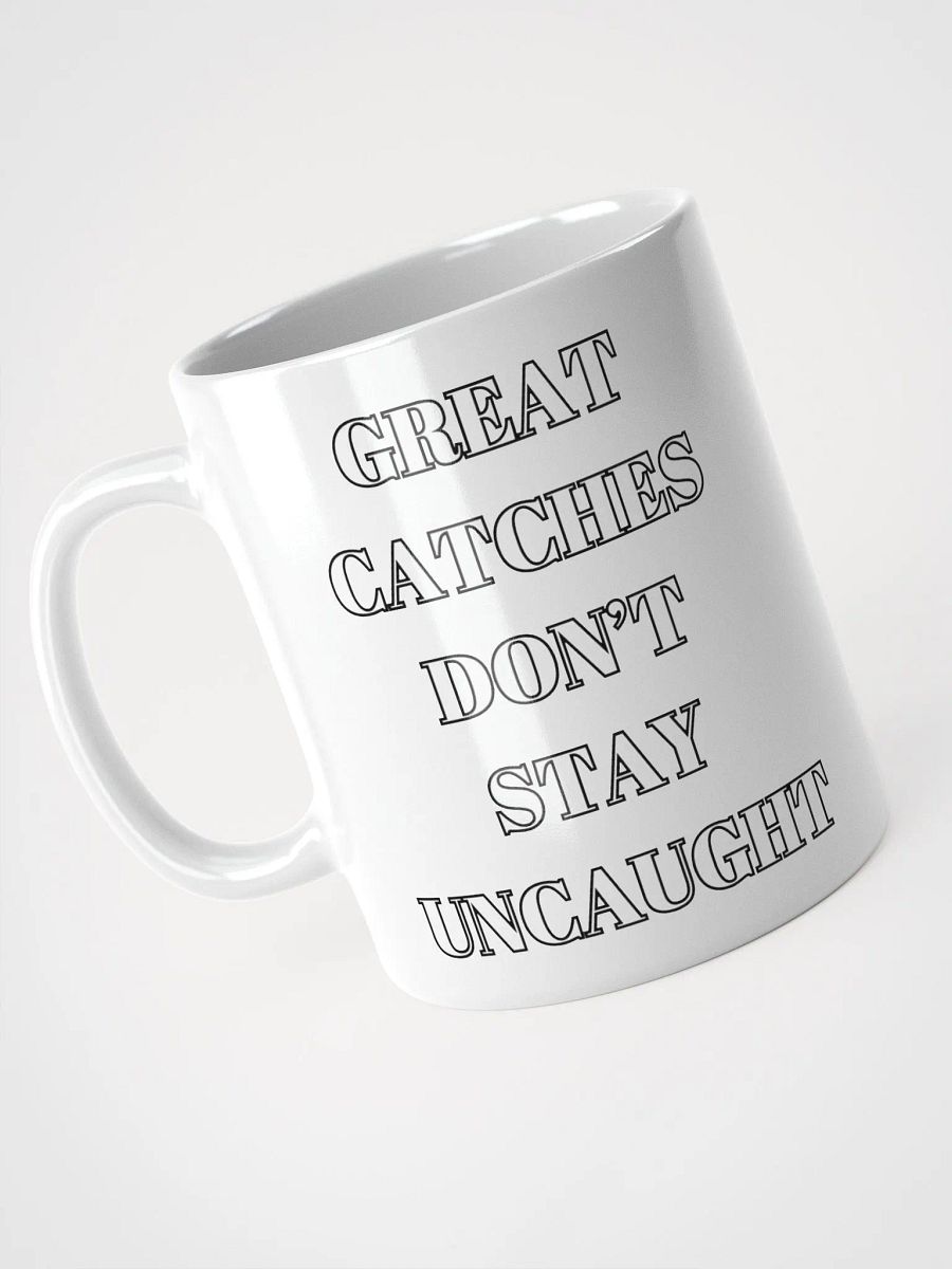 Great Catches Don't Stay UnCaught - Funny White Coffee Mug product image (12)
