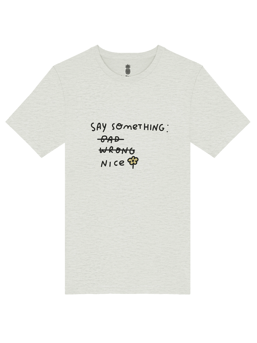Say Something Nice Unisex T-Shirt product image (52)