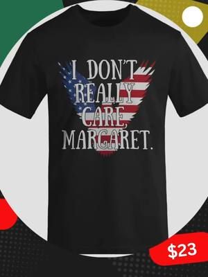 Patriotism means freedom of speech...and freedom to ignore Margaret.  #FreedomWear #USAApparel #BoldStatements #AmericanGrit #IDontReallyCareMargaret #FreedomOfExpression #PatrioticSass #AmericanAttitude #RedWhiteAndBold #LandOfTheFree #StarsStripesAndShade #NoThanksMargaret