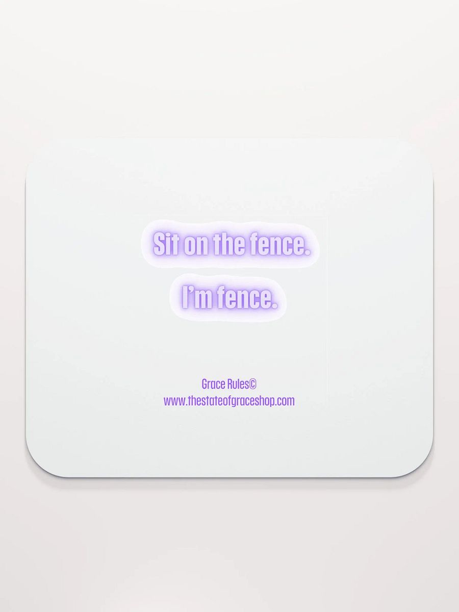 FUNNY DESK MATS 4 U - “Sit on the fence. I’m fence.” product image (2)