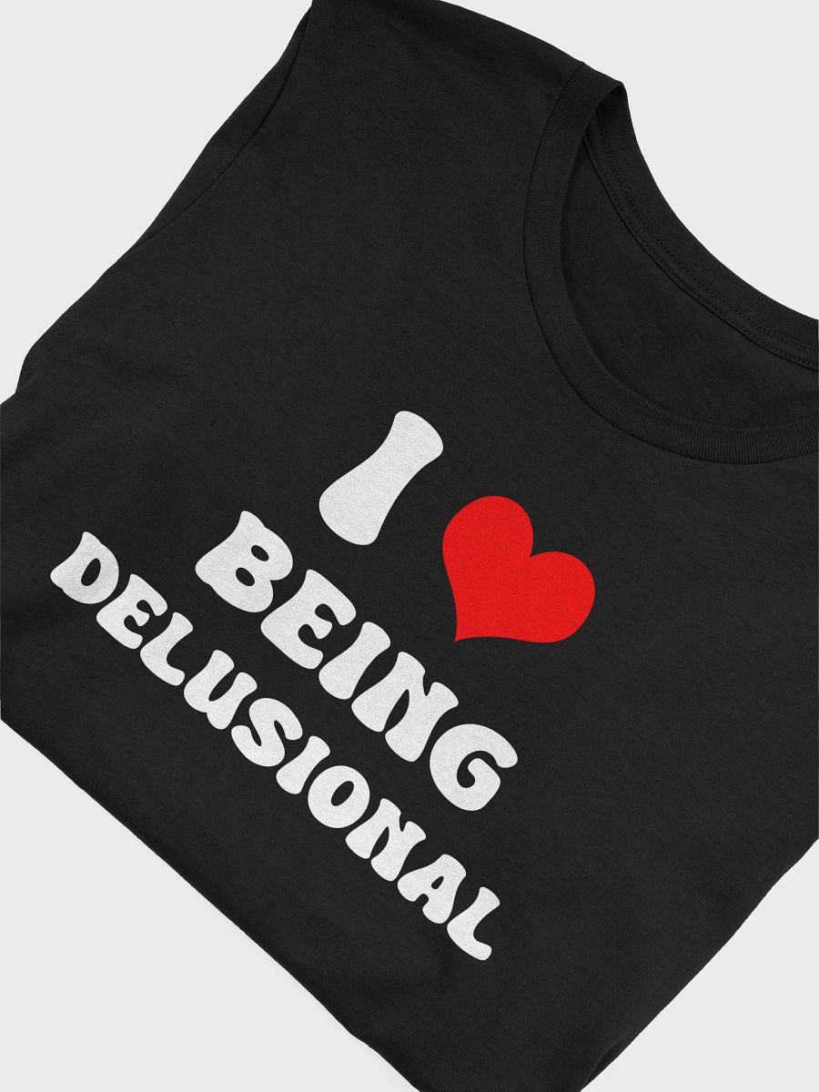 I love being Delusional T-shirt product image (5)