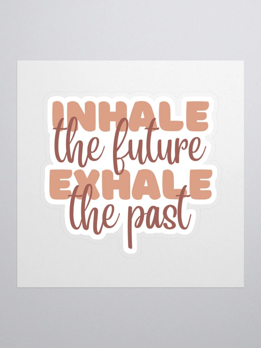 Inhale the Future Exhale the Past Sticker product image (2)