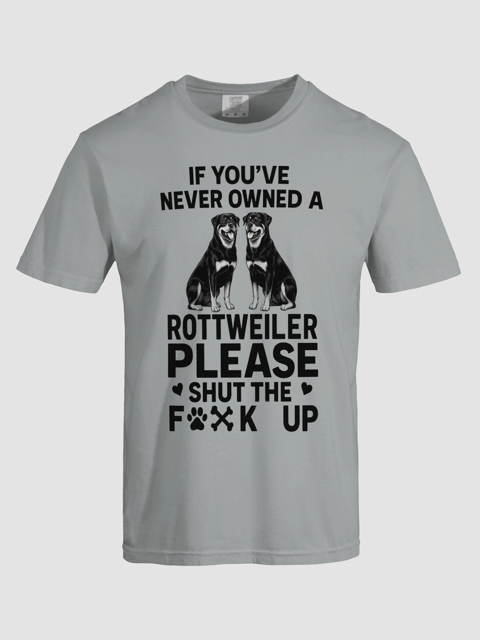 If you've never owned a Rottweiler, Please shut the f**k up product image (5)