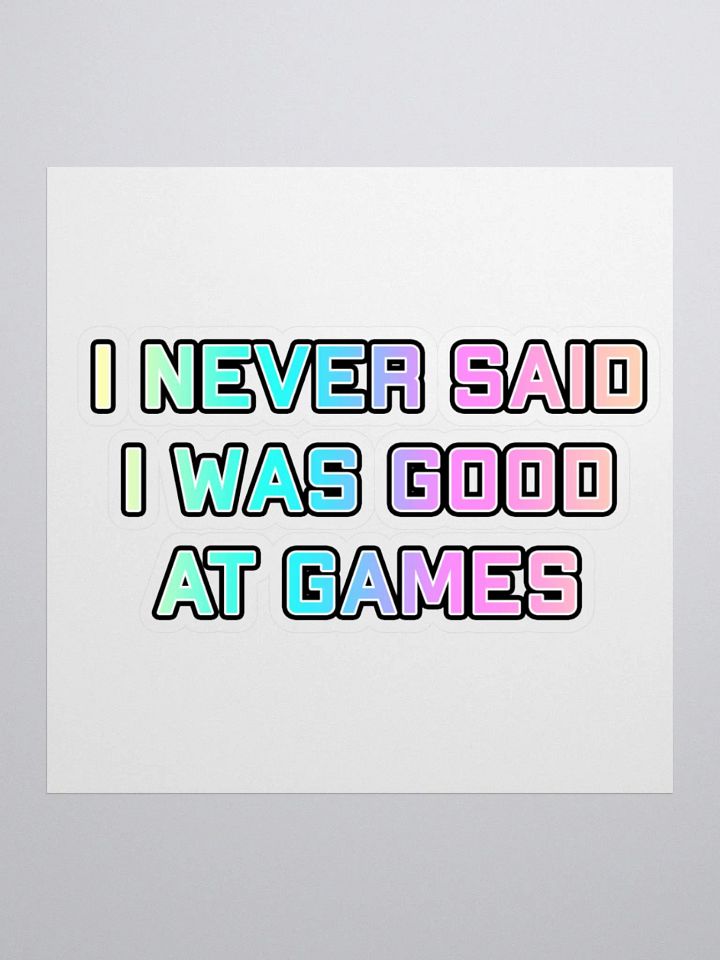 I never said I was good at Games Sticker product image (1)