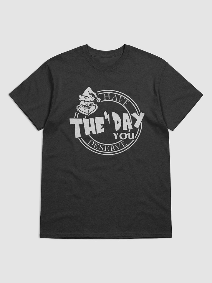 Have The Day You Deserve T-Shirt product image (1)