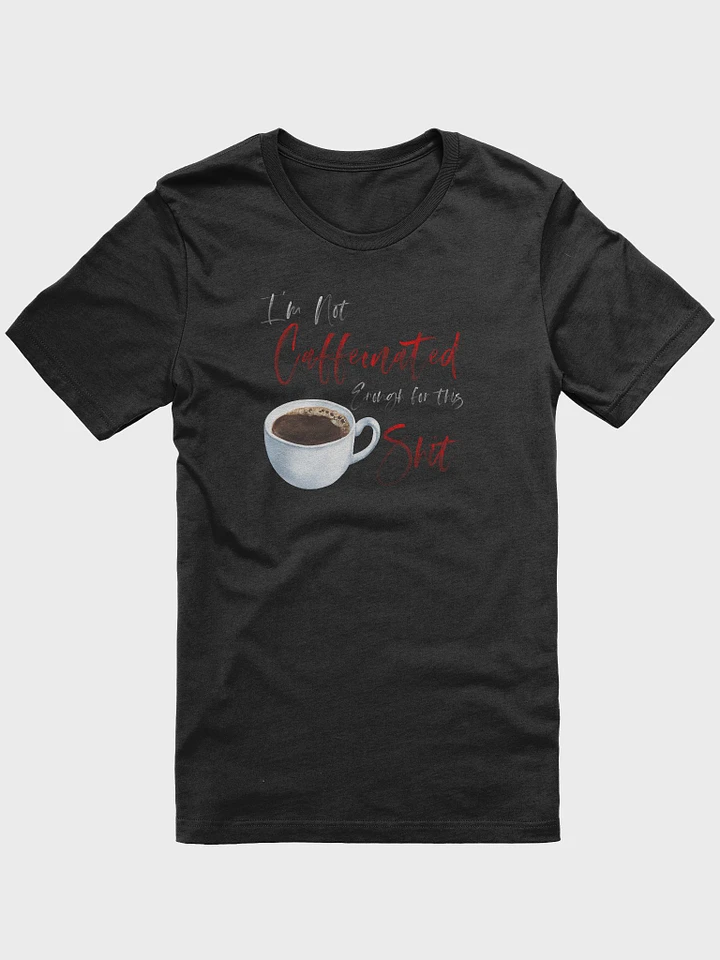Not Caffeinated Enough, Bella+Canvas Supersoft T-Shirt product image (1)