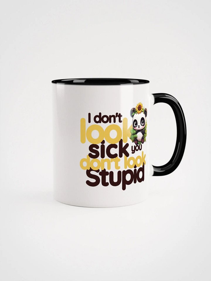 I don't look sick, you don't look stupid: Mug product image (2)