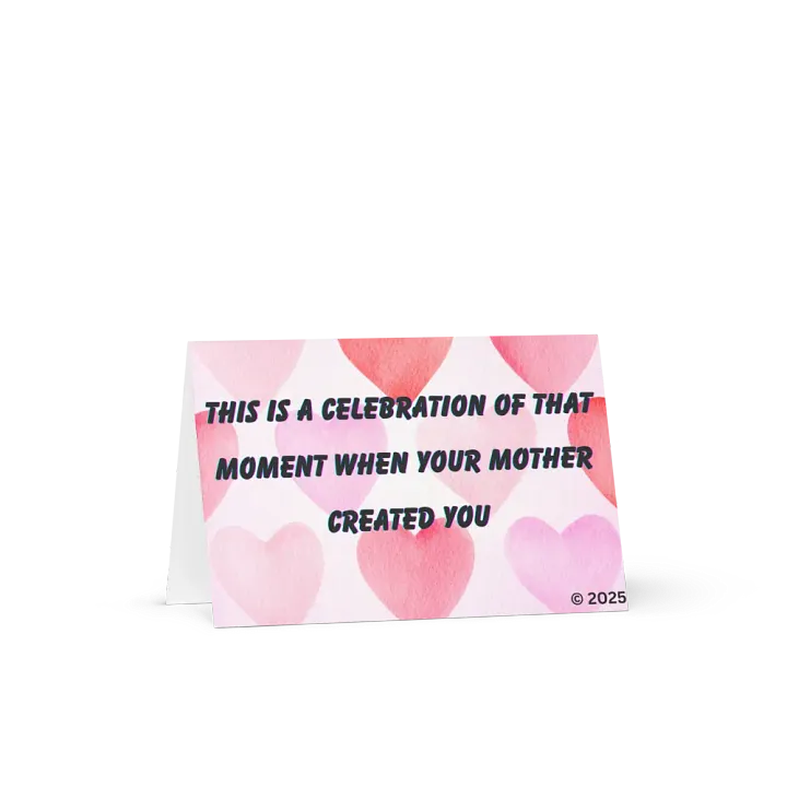 FUNNY GREETING CARDS 4U - This is a celebration of that moment when your mother created you…by purchasing you from that crack whore product image (1)