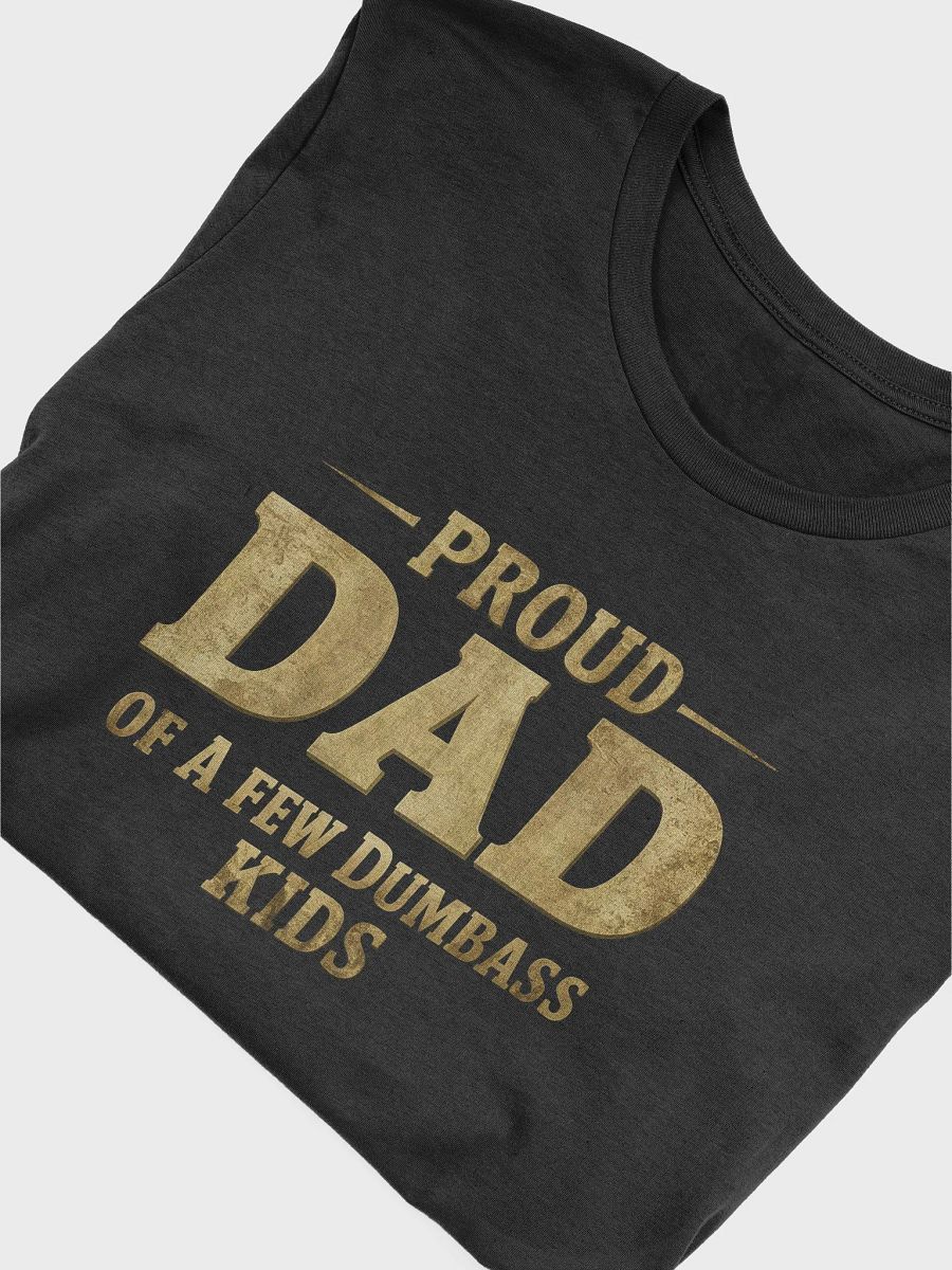 Proud dad of a few dumbass kids, funny, sarcasm, t-shirt product image (14)
