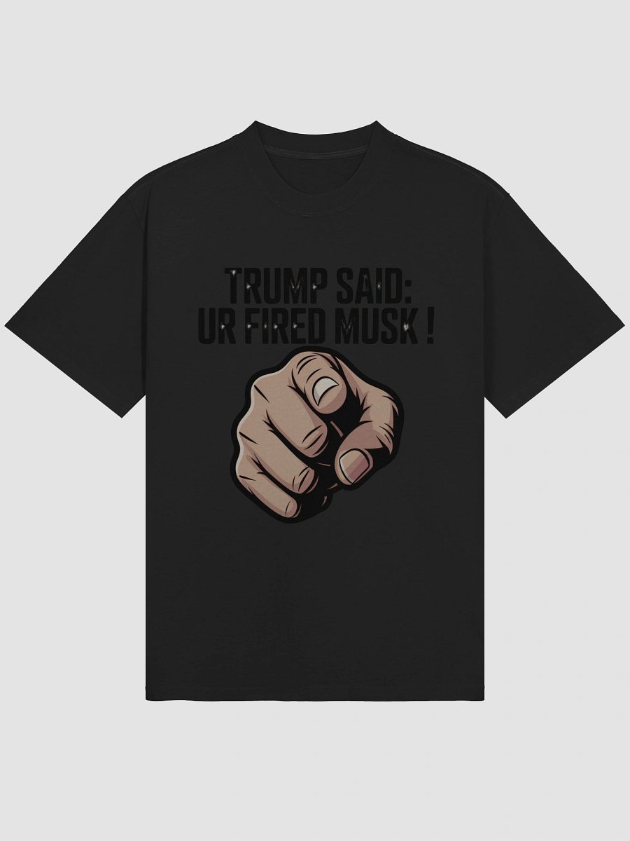 Trump Said: You’re Fired Musk! product image (3)
