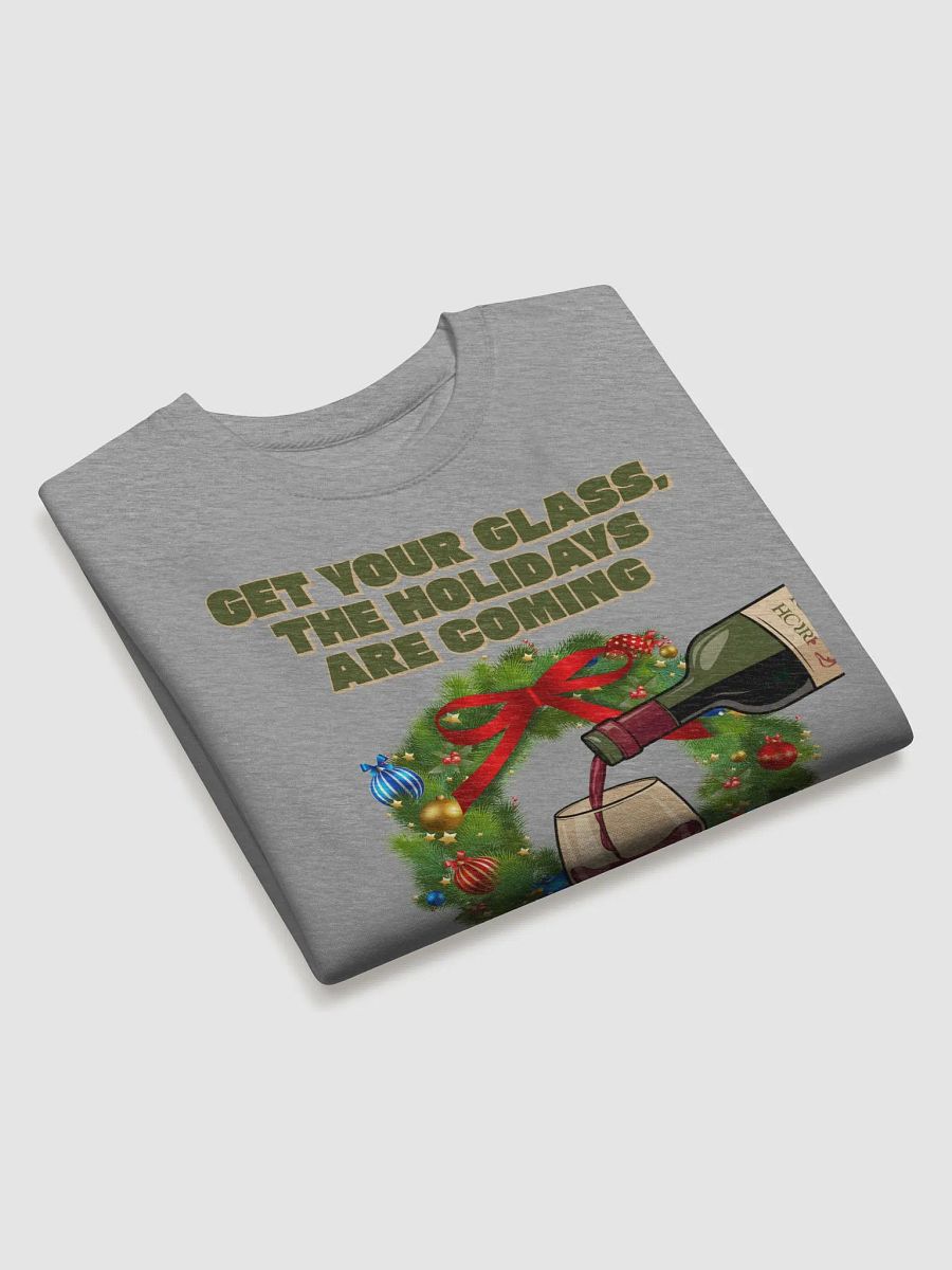 Get Your Glass, The Holidays Are Coming. Sweatshirt product image (17)