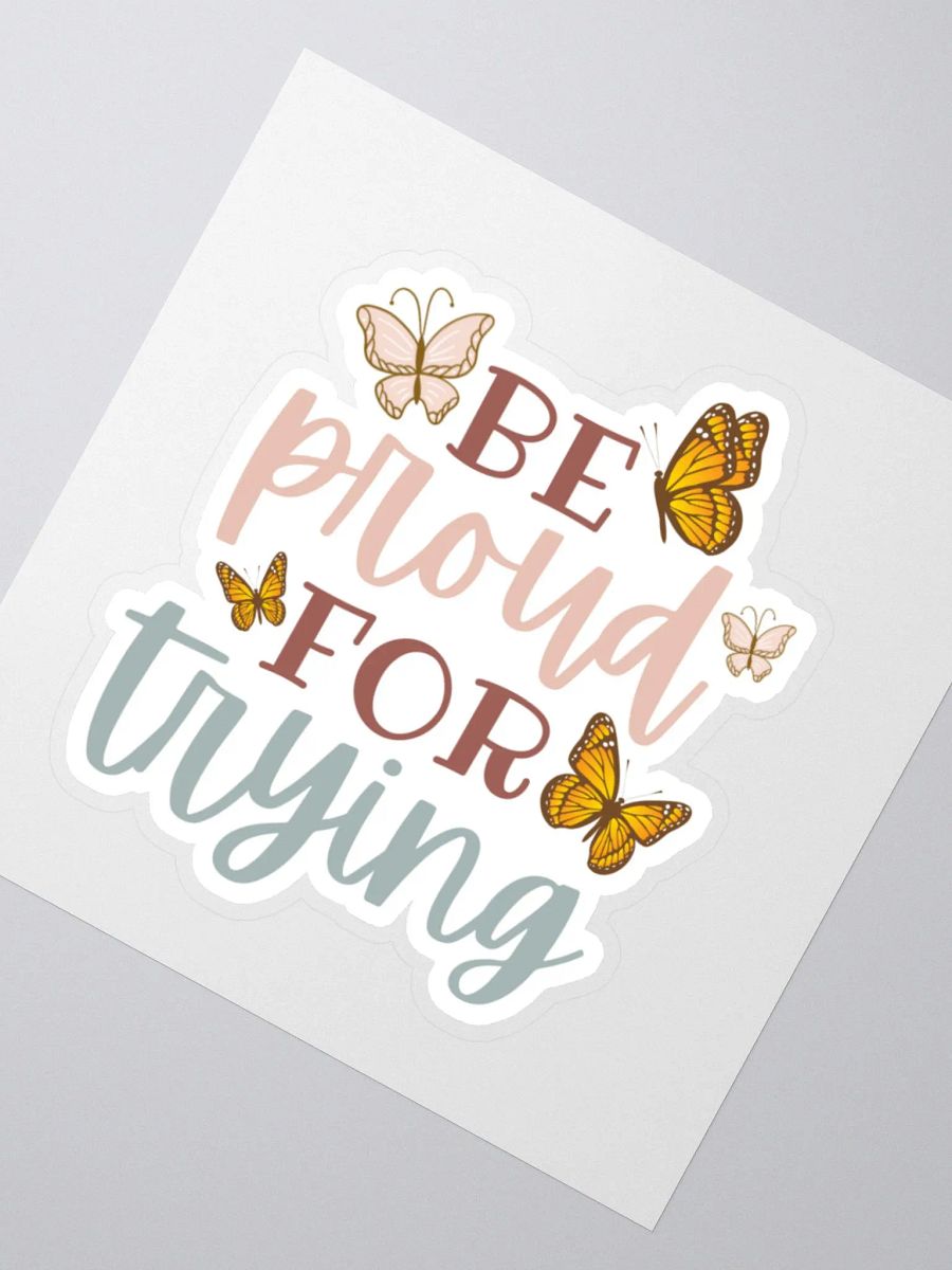 Be Proud for Trying Sticker product image (3)