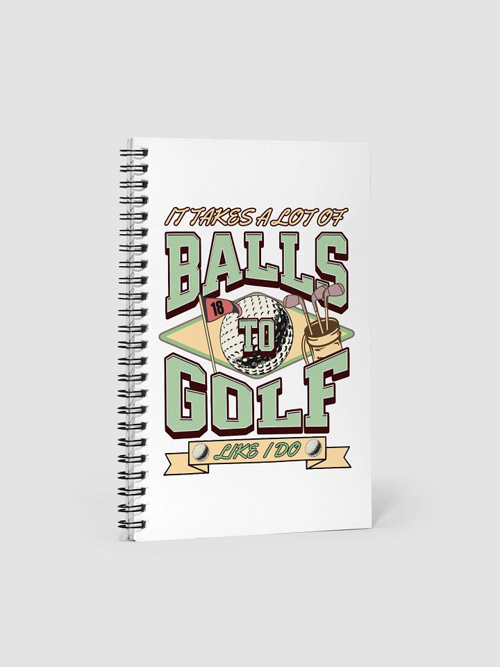 It Takes A Lot Of Balls To Golf Like I Do Spiral Notebook product image (2)