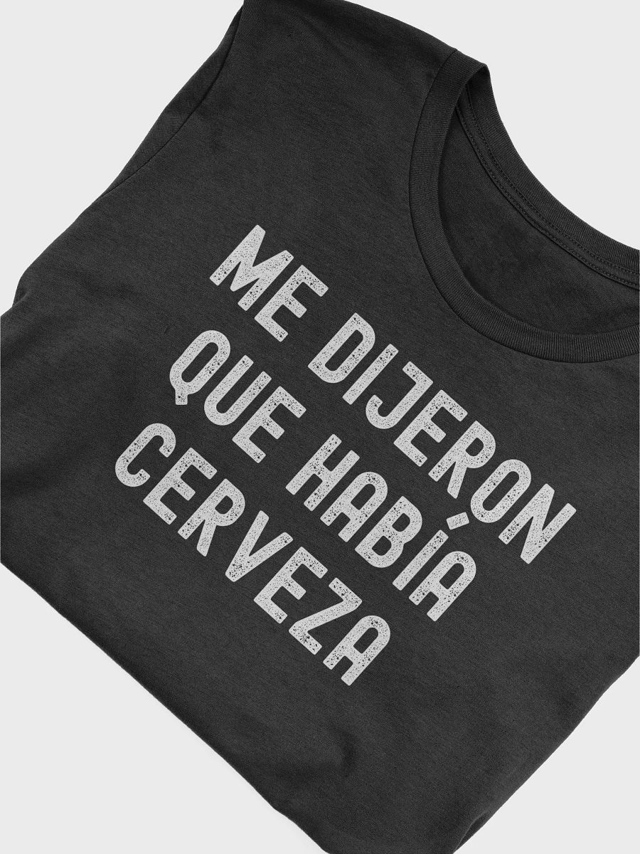 Me Dijeron Que Había Cerveza Camiseta Unisex product image (4)