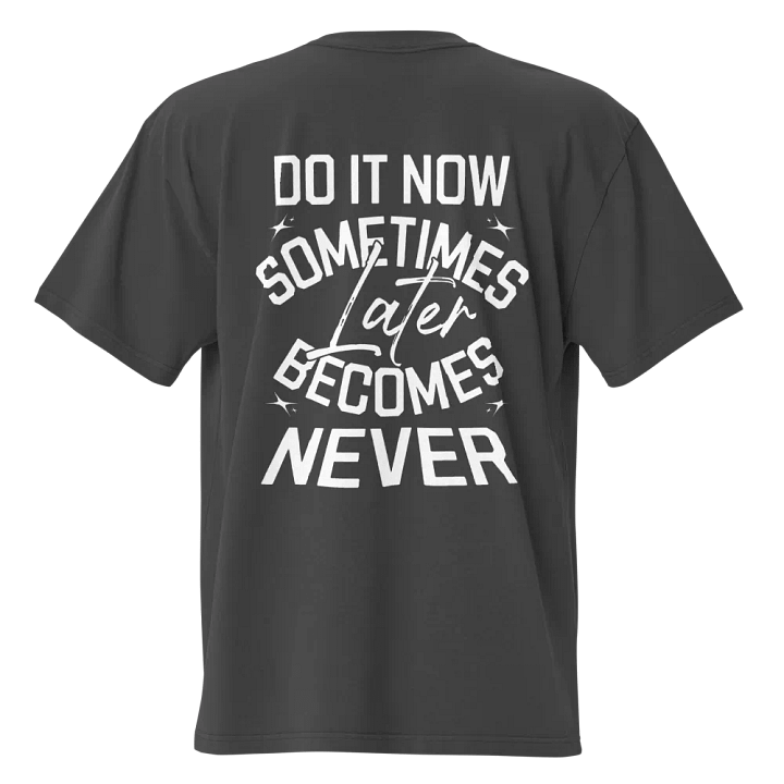Do it now, sometimes later becomes never Tee product image (1)