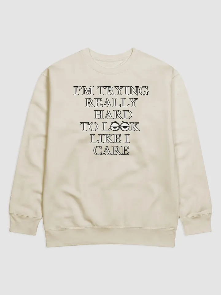 I'm Trying Really Hard To Look Like I Care Sweatshirt product image (3)