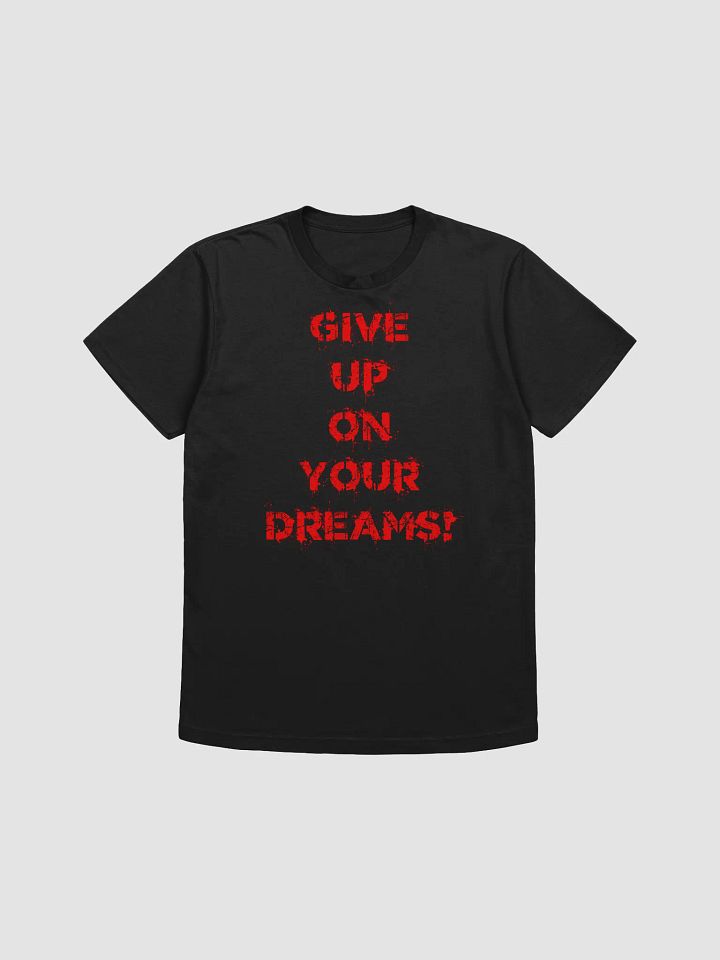 GIVE UP ON YOUR DREAMS! product image (1)