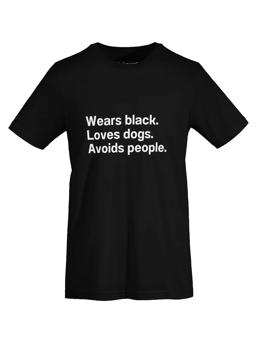 Wears black. Loves dogs. Avoids people. Unisex T-Shirt product image (7)