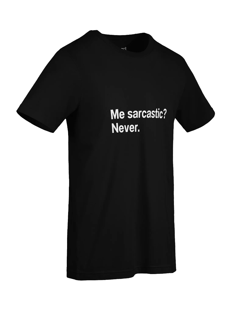 Me sarcastic? Never. Unisex T-Shirt product image (96)