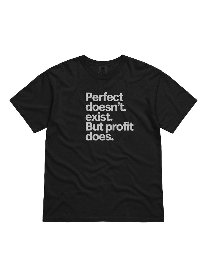 Perfect Doesn’t Exist. But Profit Does. T-Shirt — Built for the Realists product image (1)