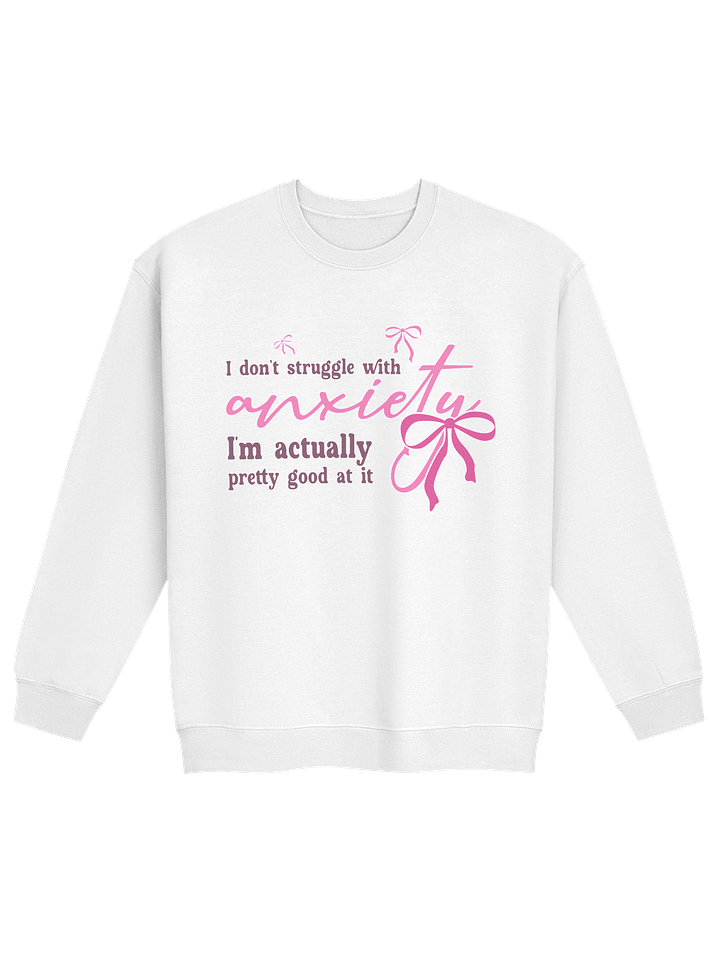I Don’t Struggle With Anxiety – Honest Mental Health Humor Mental Health Awareness Sweatshirt product image (29)