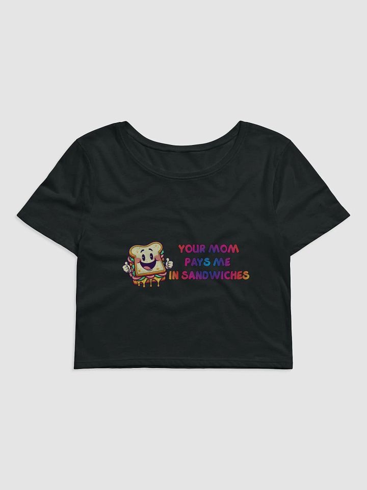 Jay - Your MOM pays me in Sandwiches Crop Top product image (1)