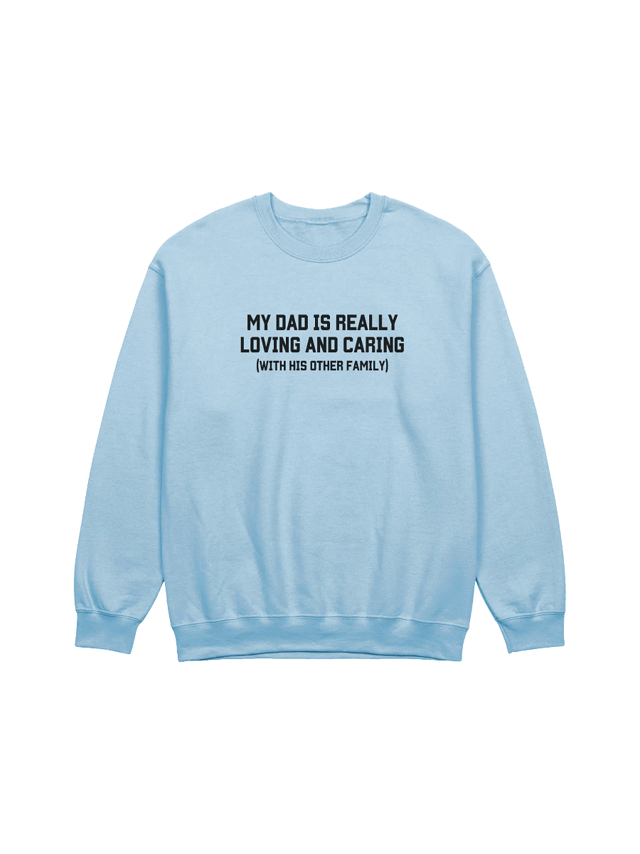 My Dad Is Really Loving And Caring Sweatshirt - Light Color product image (1)