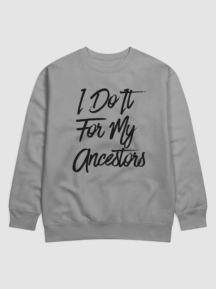 I Do It For My Ancestors Sweatshirt product image (1)