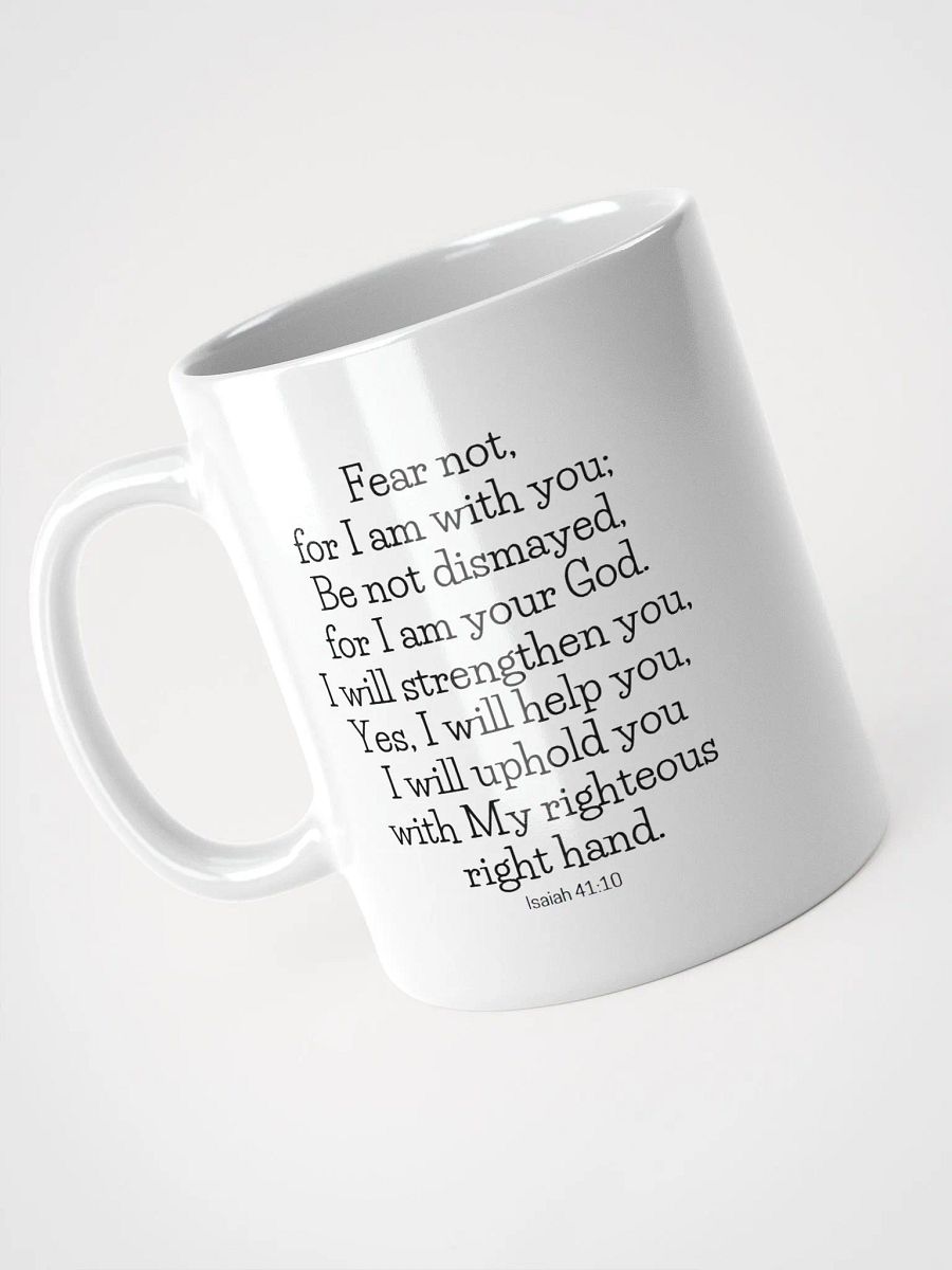 Fear Not For I Am With You Be Not Dismayed For I Am Your God Isaiah 41:10 White Glossy Mug 11/15/20oz product image (3)