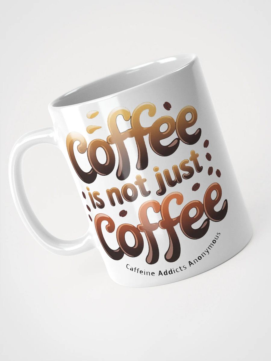 "Coffee is not Just Coffee - Caffeine Addicts Anonymous" #Humorous Glossy White Mug product image (8)