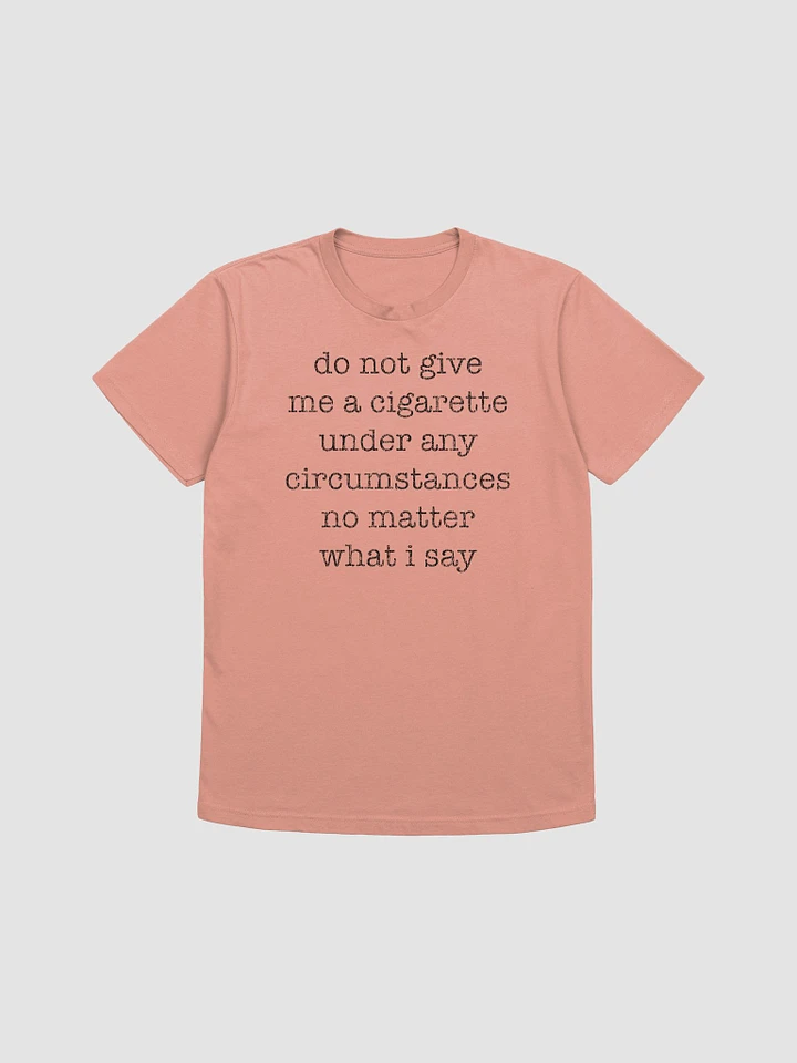 Dnt Give Me A Cig. Next Level Supersoft T-Shirt product image (1)