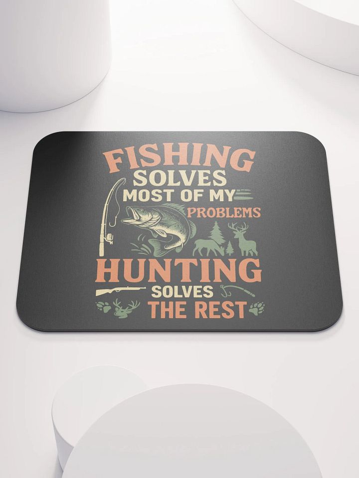 Mouse Pad – Fishing Solves Most Problems, Hunting Solves the Rest product image (1)