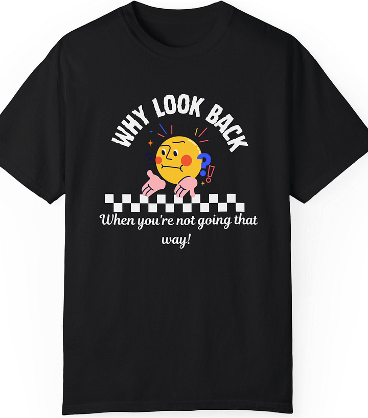 Why look back unisex comfort Tee product image (1)