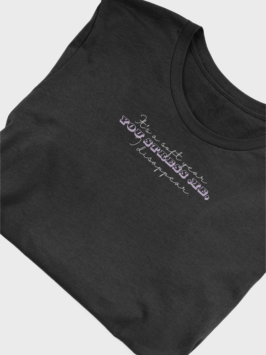 It's A Soft Year. You Stress Me, I Disappear. product image (5)