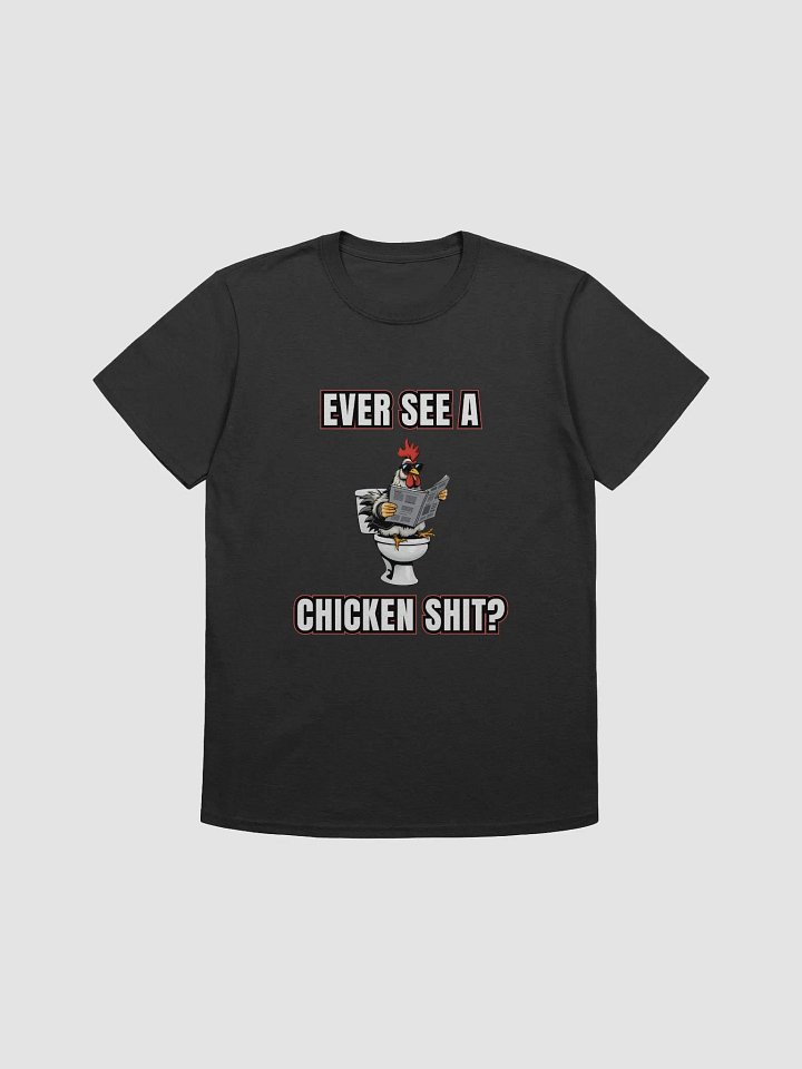 Ever See a Chicken Shit? T-Shirt product image (1)