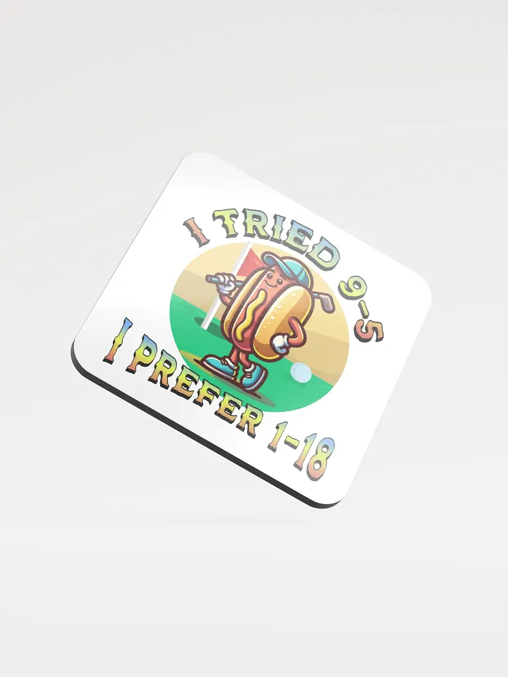 I Tried 9-5 I Prefer 1-18 Golfing Hot Dog Tee Time Fun Coaster Set product image (2)