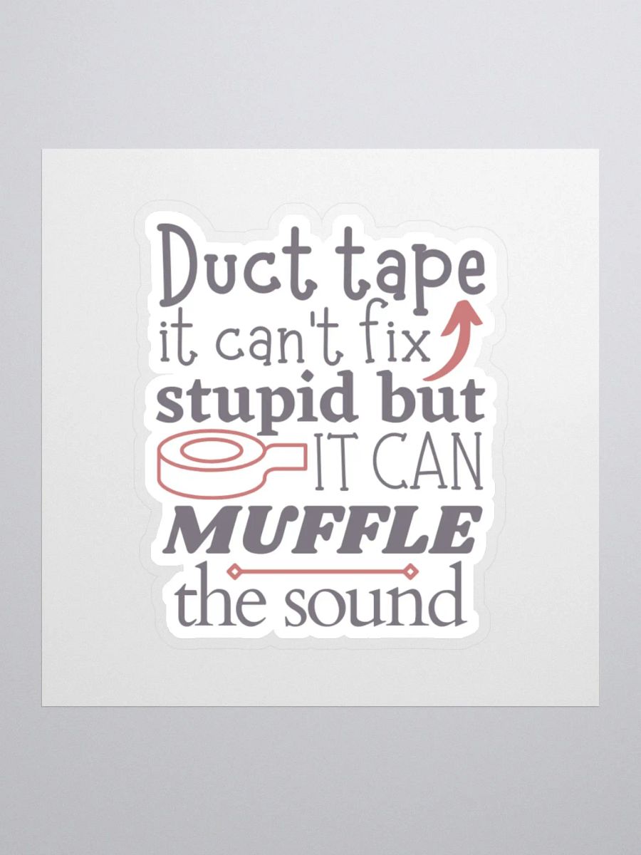 Duct Tape it Can't Fix Stupid But it Can Muffle the Sound Sticker product image (2)