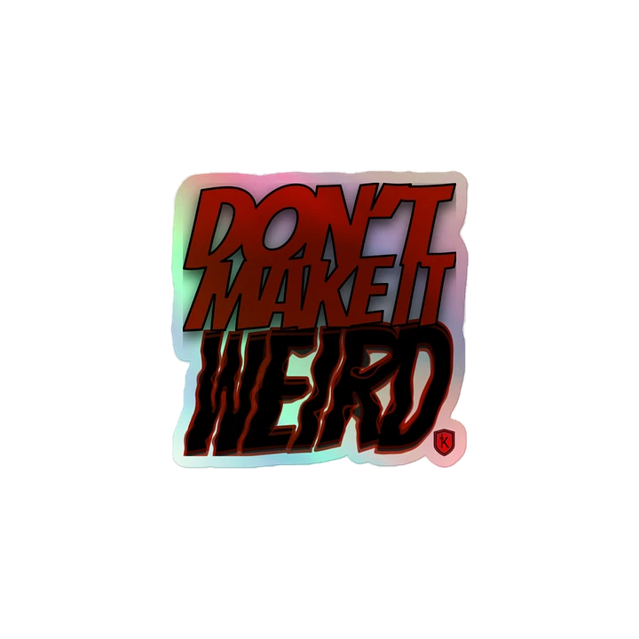 Don't Make it Weird Holographic Sticker product image (1)