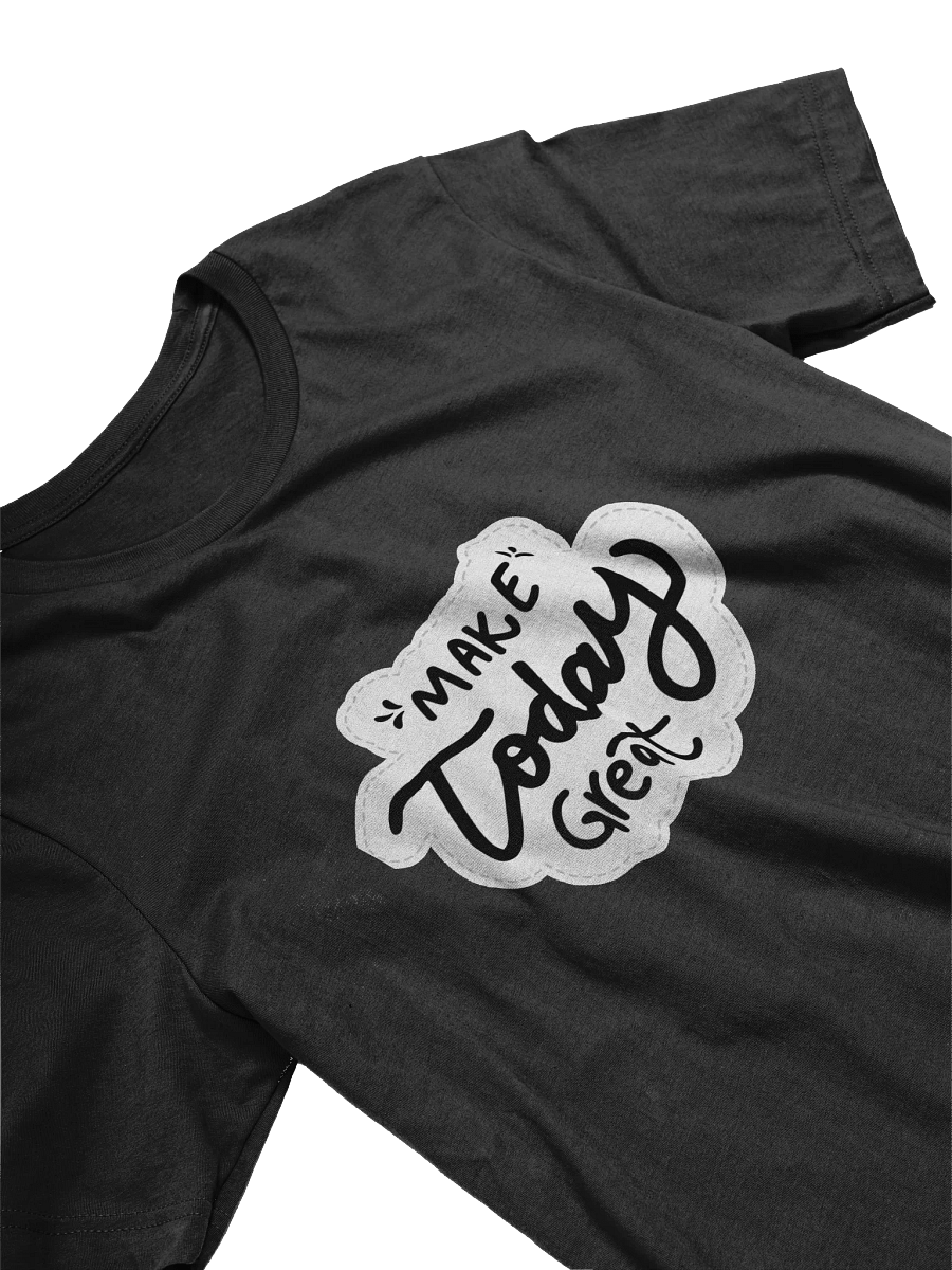 Make Today Great Black Unisex T-Shirt product image (10)