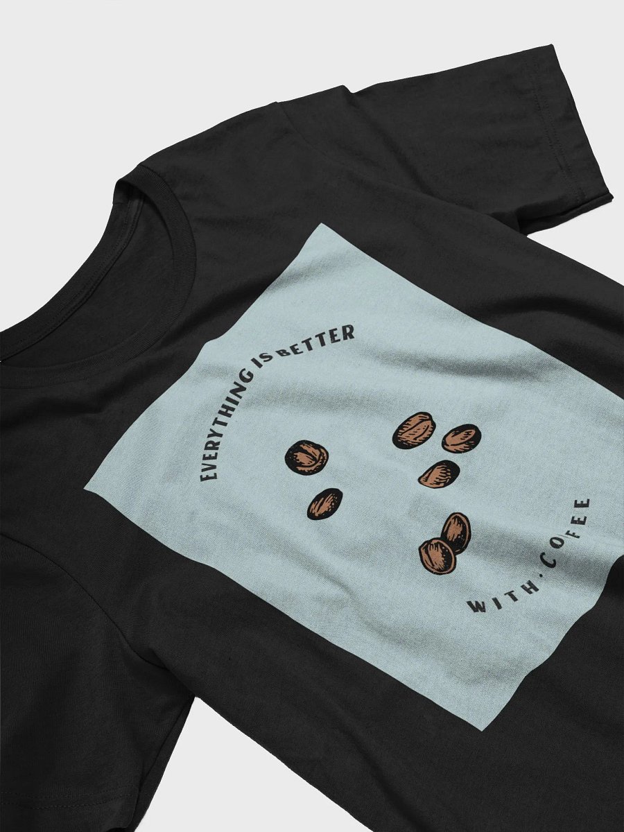 Everything Is Better With Coffee TShirt product image (3)