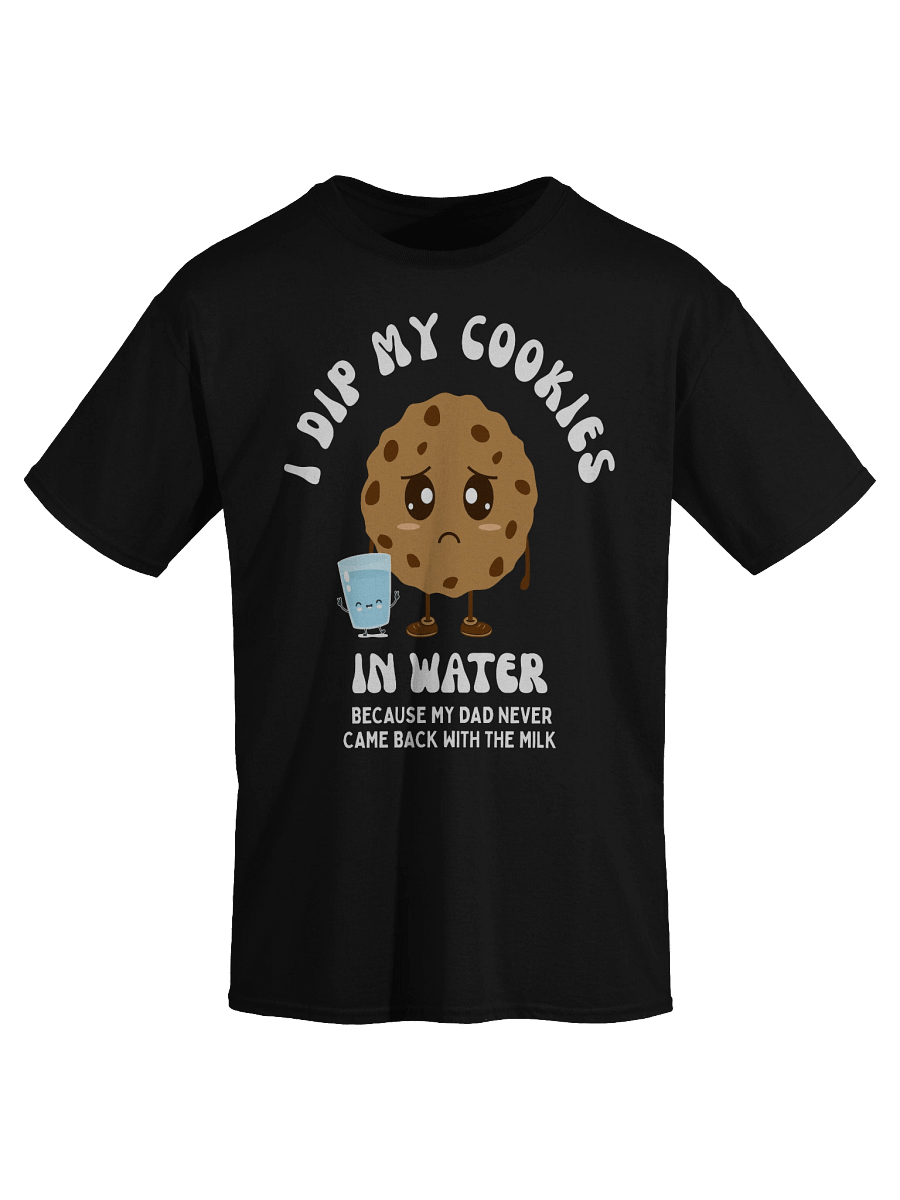 I Dip My Cookies In Water T-Shirt product image (3)